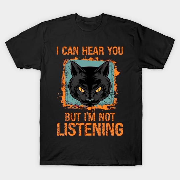 funny quotes cat i can hear you but im not listening T-Shirt by masterpiecesai